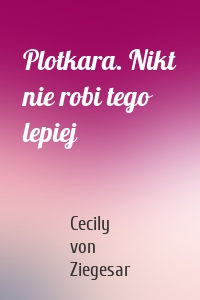 Plotkara. Nikt nie robi tego lepiej