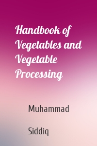 Handbook of Vegetables and Vegetable Processing