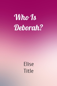 Who Is Deborah?