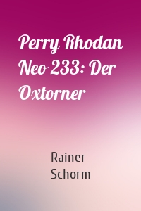 Perry Rhodan Neo 233: Der Oxtorner