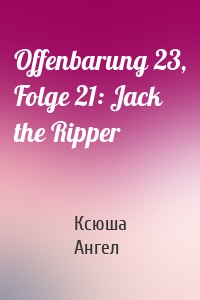 Offenbarung 23, Folge 21: Jack the Ripper