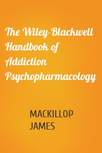 The Wiley-Blackwell Handbook of Addiction Psychopharmacology