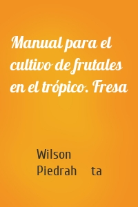 Manual para el cultivo de frutales en el trópico. Fresa