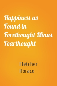 Happiness as Found in Forethought Minus Fearthought