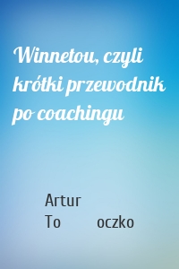 Winnetou, czyli krótki przewodnik po coachingu