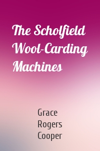 The Scholfield Wool-Carding Machines