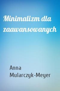 Minimalizm dla zaawansowanych