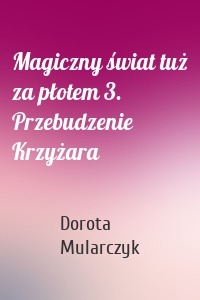 Magiczny świat tuż za płotem 3. Przebudzenie Krzyżara
