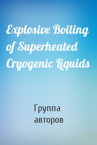 Explosive Boiling of Superheated Cryogenic Liquids