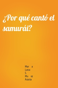 ¿Por qué cantó el samurái?