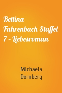 Bettina Fahrenbach Staffel 7 – Liebesroman