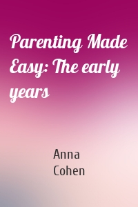 Parenting Made Easy: The early years