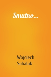 Smutno...