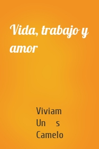 Vida, trabajo y amor