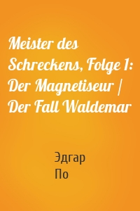Meister des Schreckens, Folge 1: Der Magnetiseur / Der Fall Waldemar