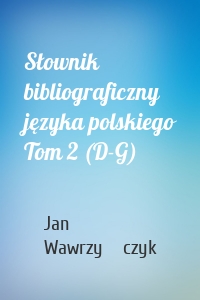 Słownik bibliograficzny języka polskiego Tom 2 (D-G)