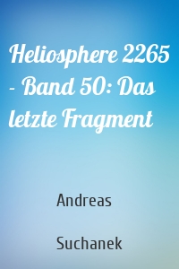 Heliosphere 2265 - Band 50: Das letzte Fragment