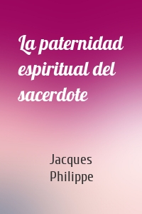 La paternidad espiritual del sacerdote