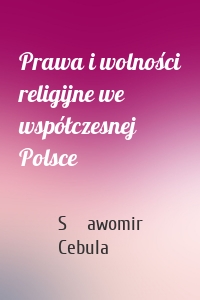 Prawa i wolności religijne we współczesnej Polsce