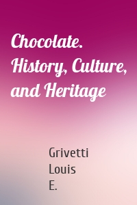 Chocolate. History, Culture, and Heritage