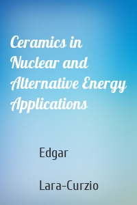 Ceramics in Nuclear and Alternative Energy Applications