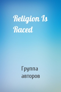 Religion Is Raced