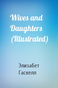 Wives and Daughters (Illustrated)