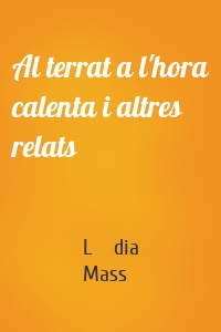 Al terrat a l'hora calenta i altres relats