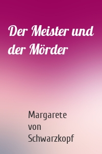 Der Meister und der Mörder