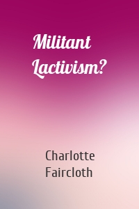 Militant Lactivism?