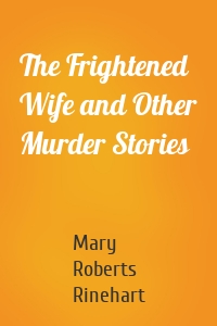 The Frightened Wife and Other Murder Stories