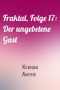 Fraktal, Folge 17: Der ungebetene Gast