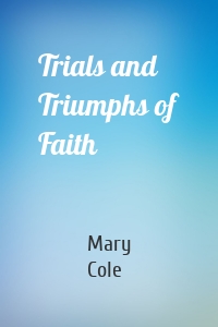 Trials and Triumphs of Faith