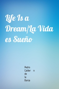 Life Is a Dream/La Vida es Sueño
