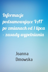 Informacje podsumowujące VAT po zmianach od 1 lipca – zasady wypełniania