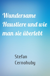 Wundersame Haustiere und wie man sie überlebt