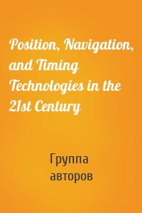 Position, Navigation, and Timing Technologies in the 21st Century