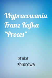Wypracowania Franz Kafka "Proces"