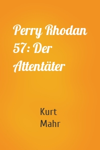Perry Rhodan 57: Der Attentäter