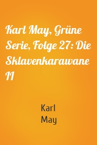 Karl May, Grüne Serie, Folge 27: Die Sklavenkarawane II