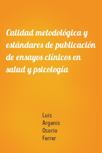 Calidad metodológica y estándares de publicación de ensayos clínicos en salud y psicología