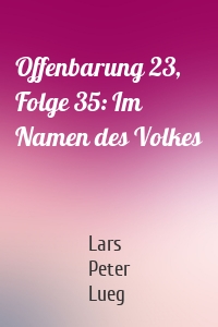 Offenbarung 23, Folge 35: Im Namen des Volkes