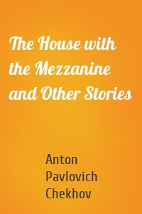 The House with the Mezzanine and Other Stories