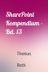 SharePoint Kompendium - Bd. 13