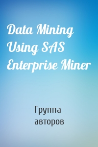 Data Mining Using SAS Enterprise Miner