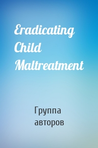 Eradicating Child Maltreatment