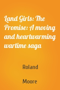 Land Girls: The Promise: A moving and heartwarming wartime saga