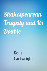 Shakespearean Tragedy and Its Double