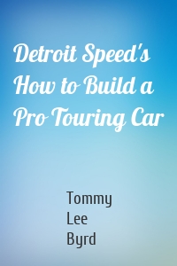 Detroit Speed's How to Build a Pro Touring Car