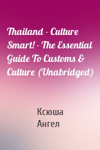 Thailand - Culture Smart! - The Essential Guide To Customs & Culture (Unabridged)